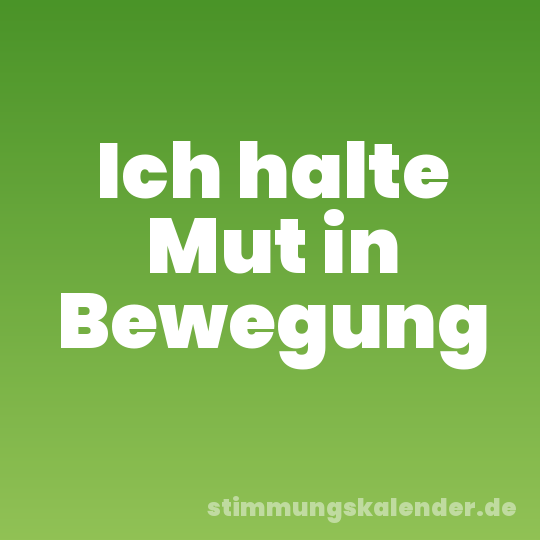 Ich halte Mut in Bewegung