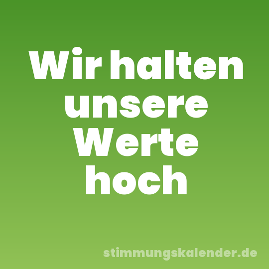 Wir halten unsere Werte hoch