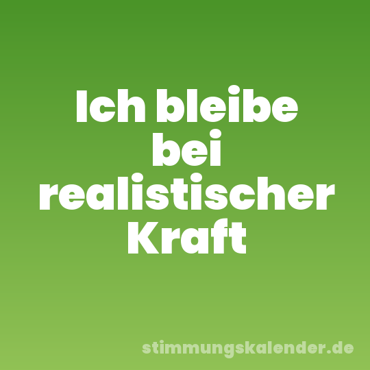 Ich bleibe bei realistischer Kraft