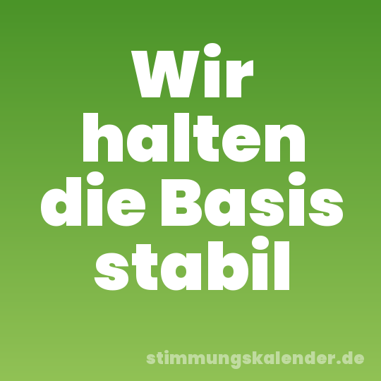 Wir halten die Basis stabil