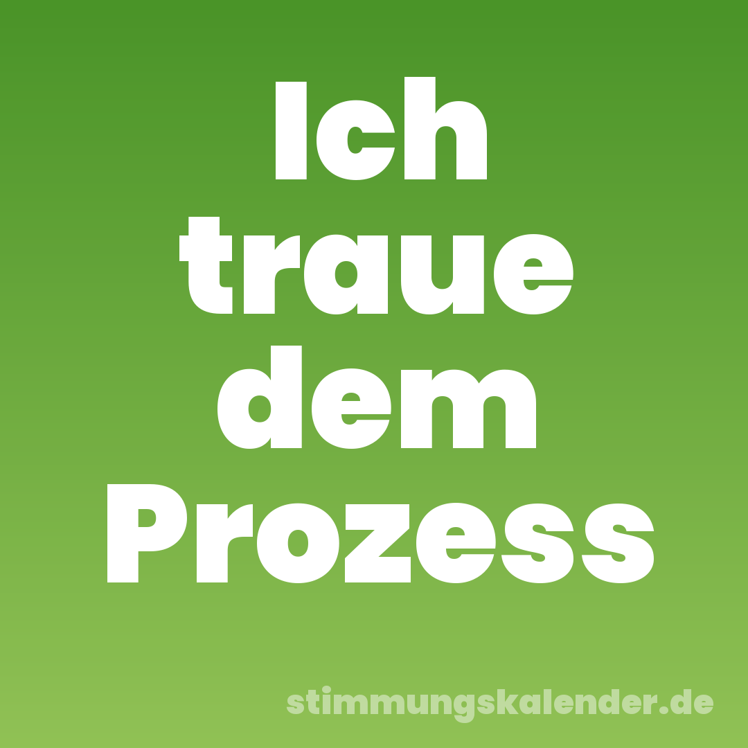Ich traue dem Prozess
