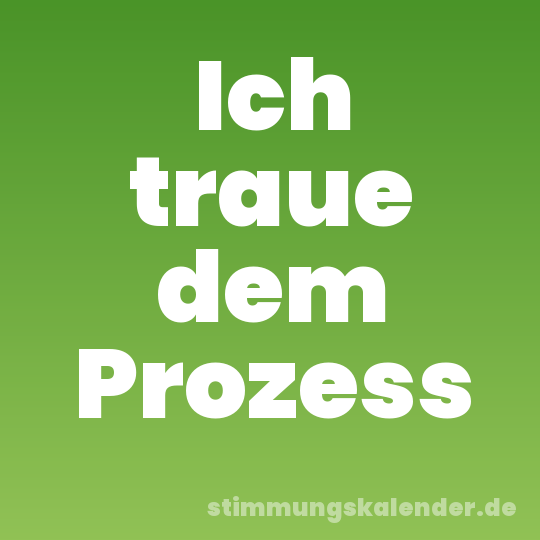 Ich traue dem Prozess