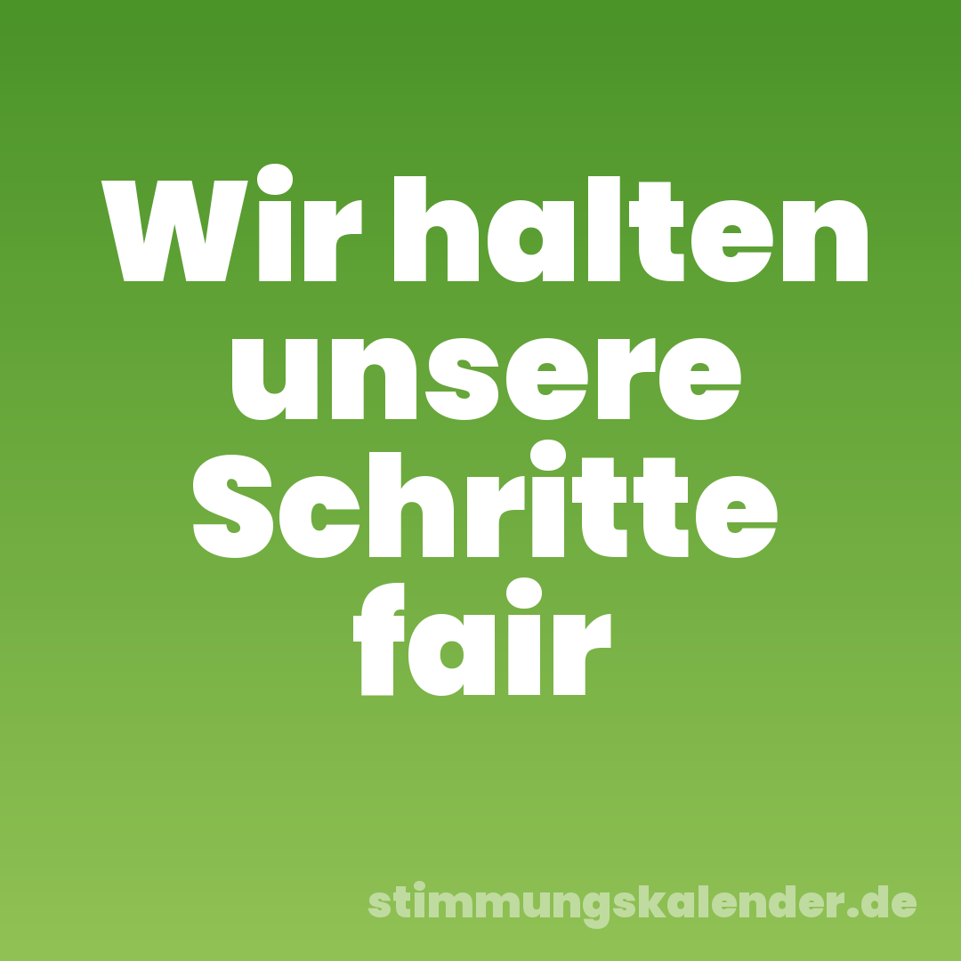 Wir halten unsere Schritte fair