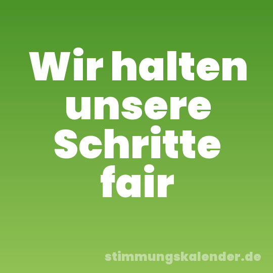 Wir halten unsere Schritte fair