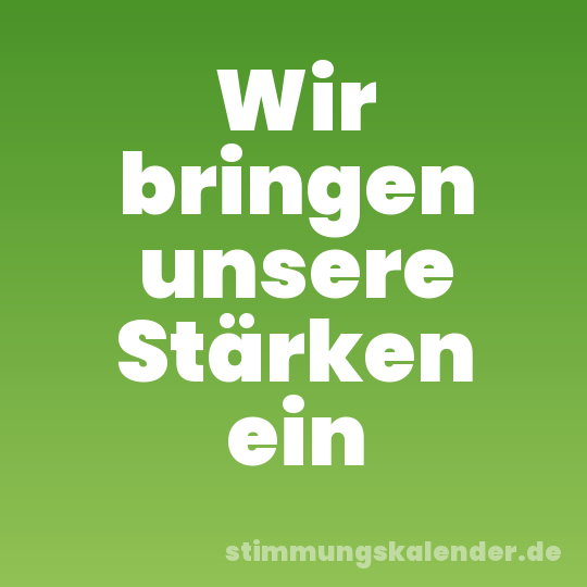 Wir bringen unsere Stärken ein
