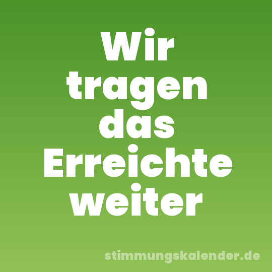Wir tragen das Erreichte weiter