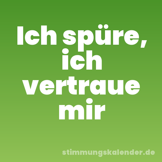 Ich spüre, ich vertraue mir