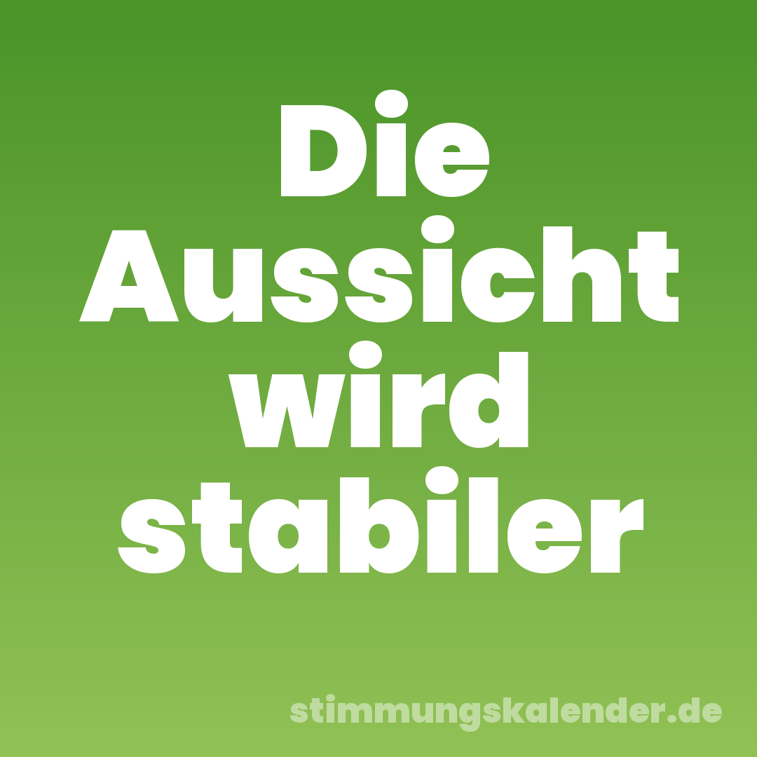 Die Aussicht wird stabiler