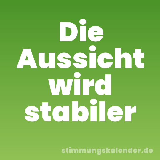 Die Aussicht wird stabiler