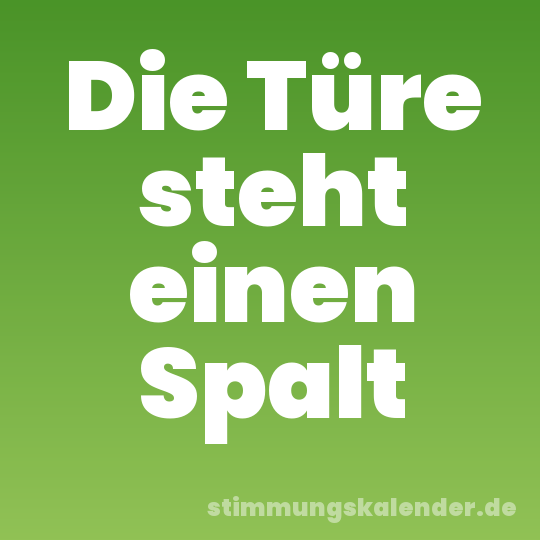 Die Türe steht einen Spalt