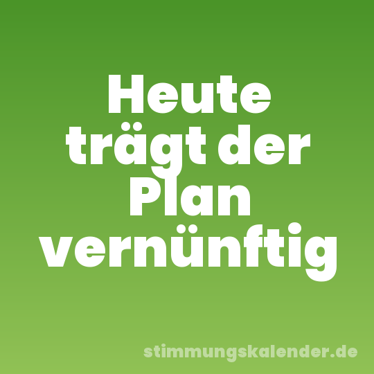 Heute trägt der Plan vernünftig