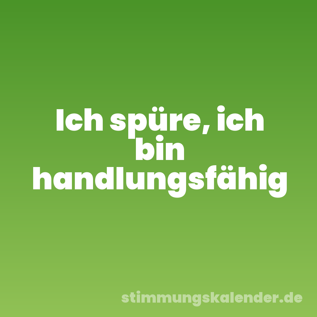 Ich spüre, ich bin handlungsfähig