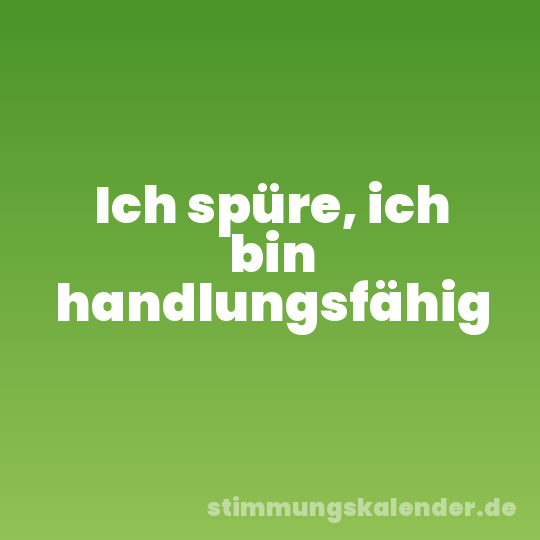 Ich spüre, ich bin handlungsfähig