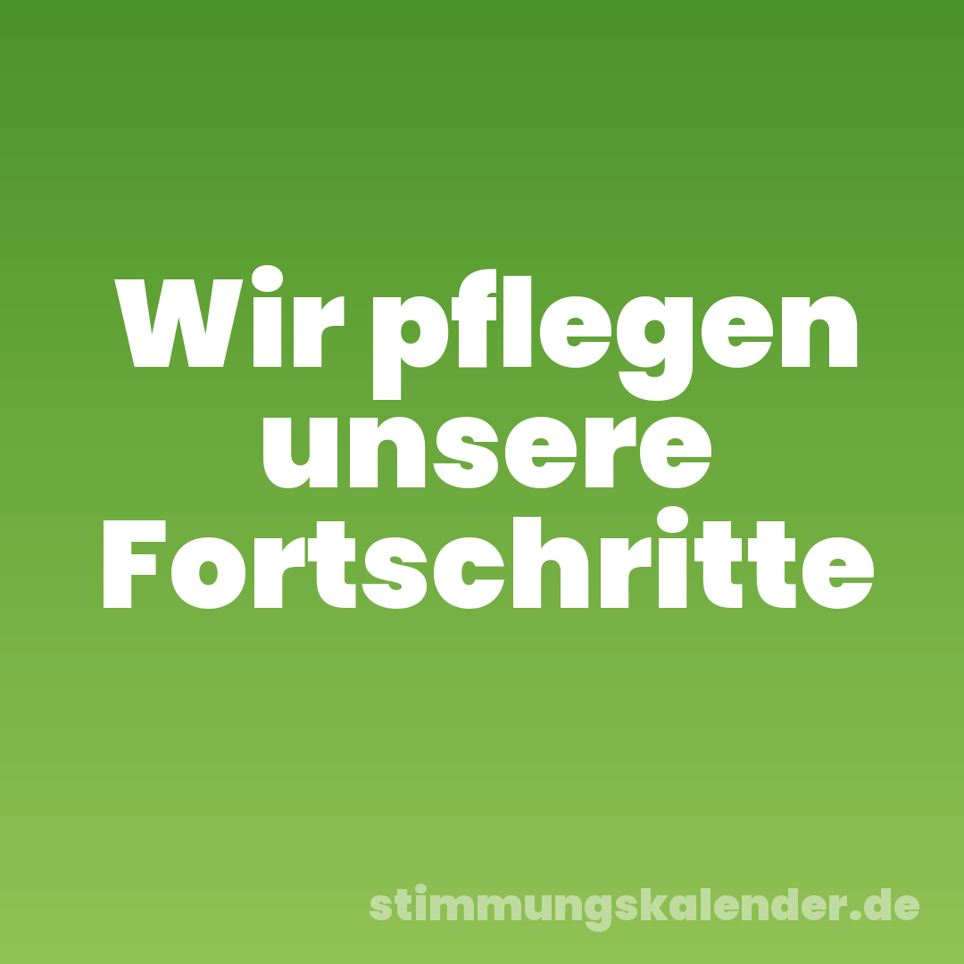 Wir pflegen unsere Fortschritte