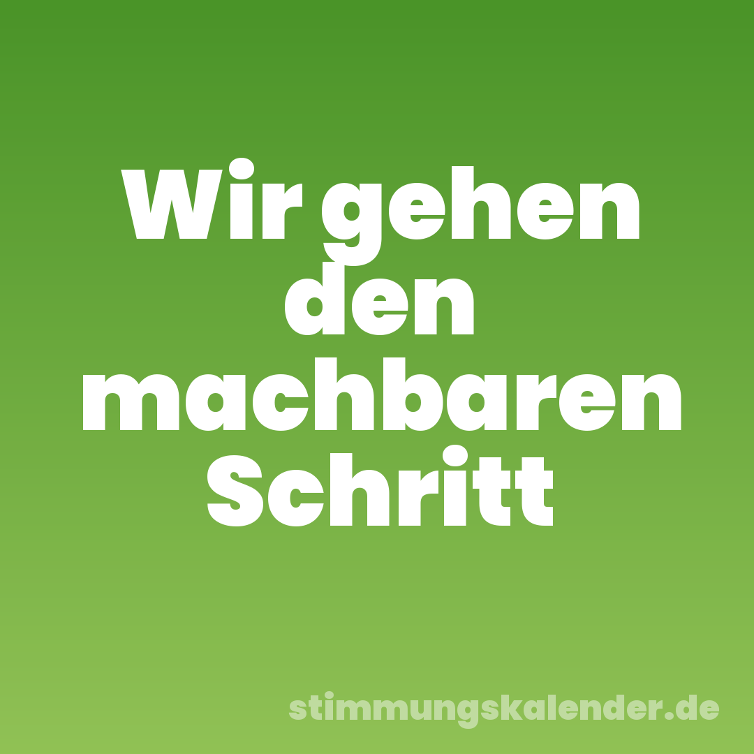 Wir gehen den machbaren Schritt
