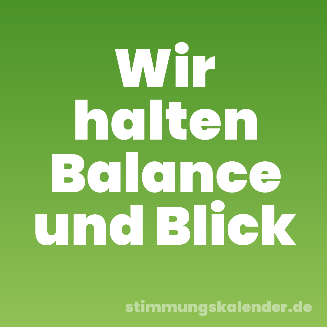 Wir halten Balance und Blick