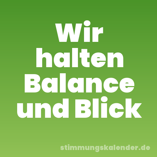 Wir halten Balance und Blick
