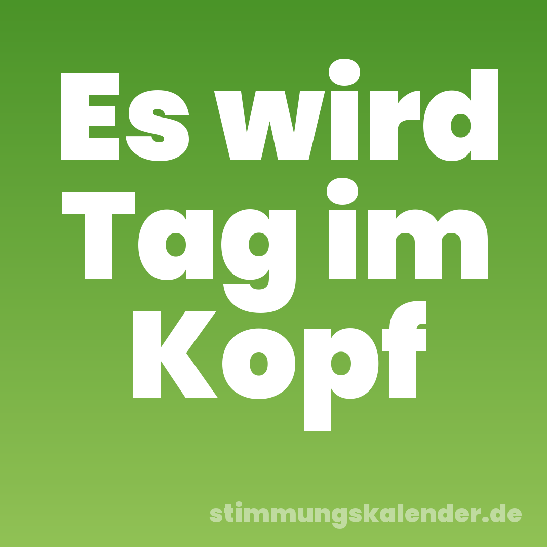 Es wird Tag im Kopf