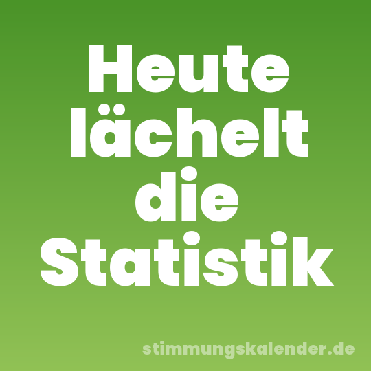 Heute lächelt die Statistik