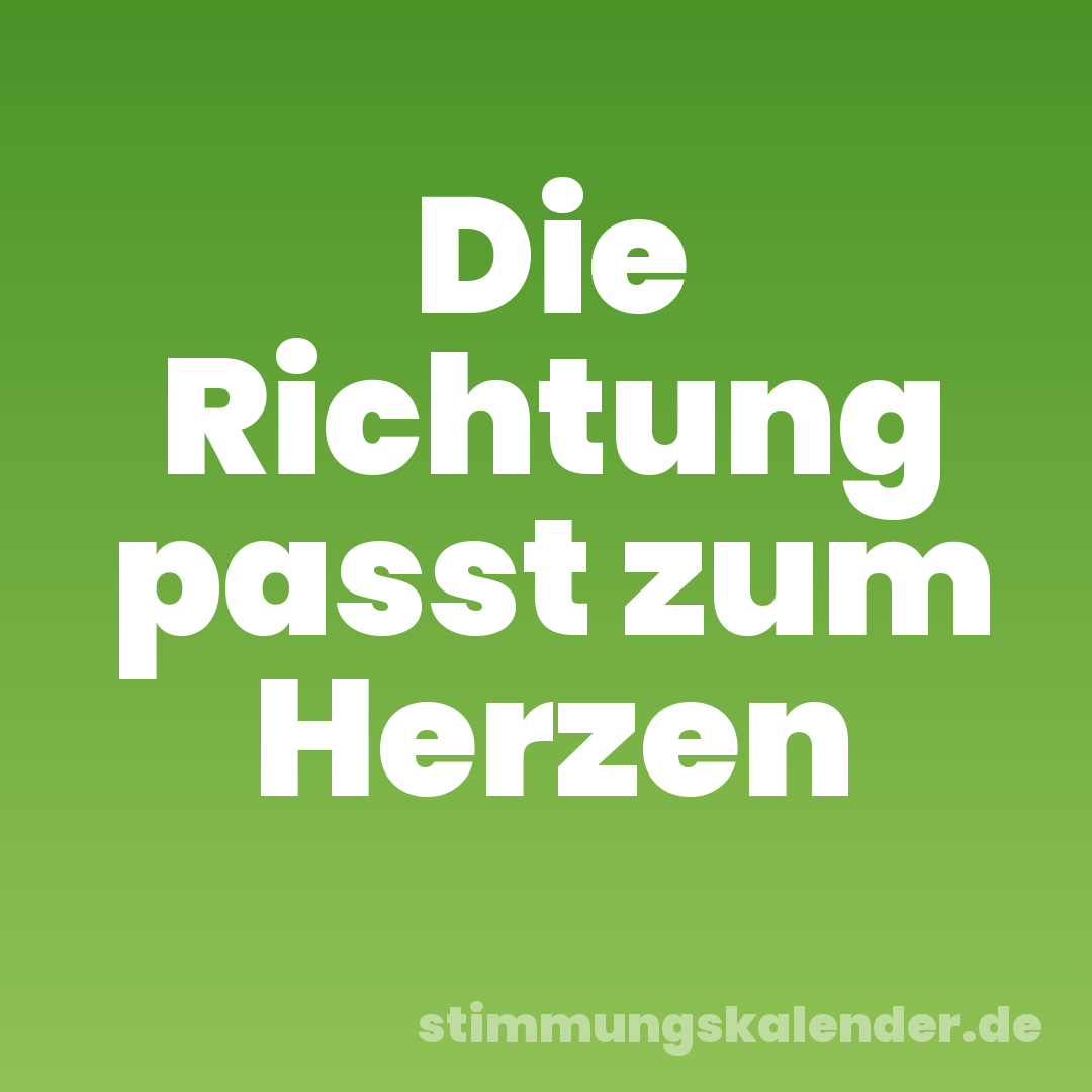 Die Richtung passt zum Herzen