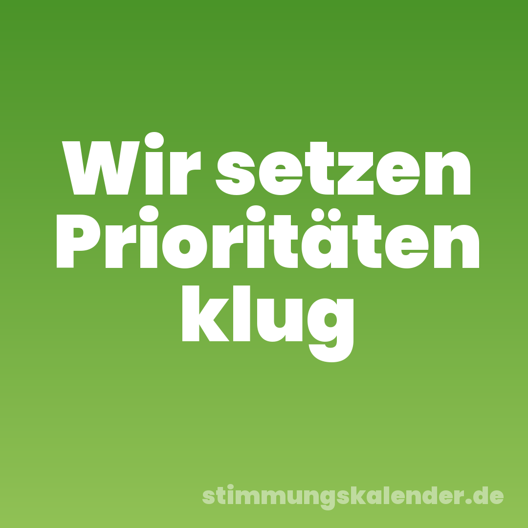 Wir setzen Prioritäten klug
