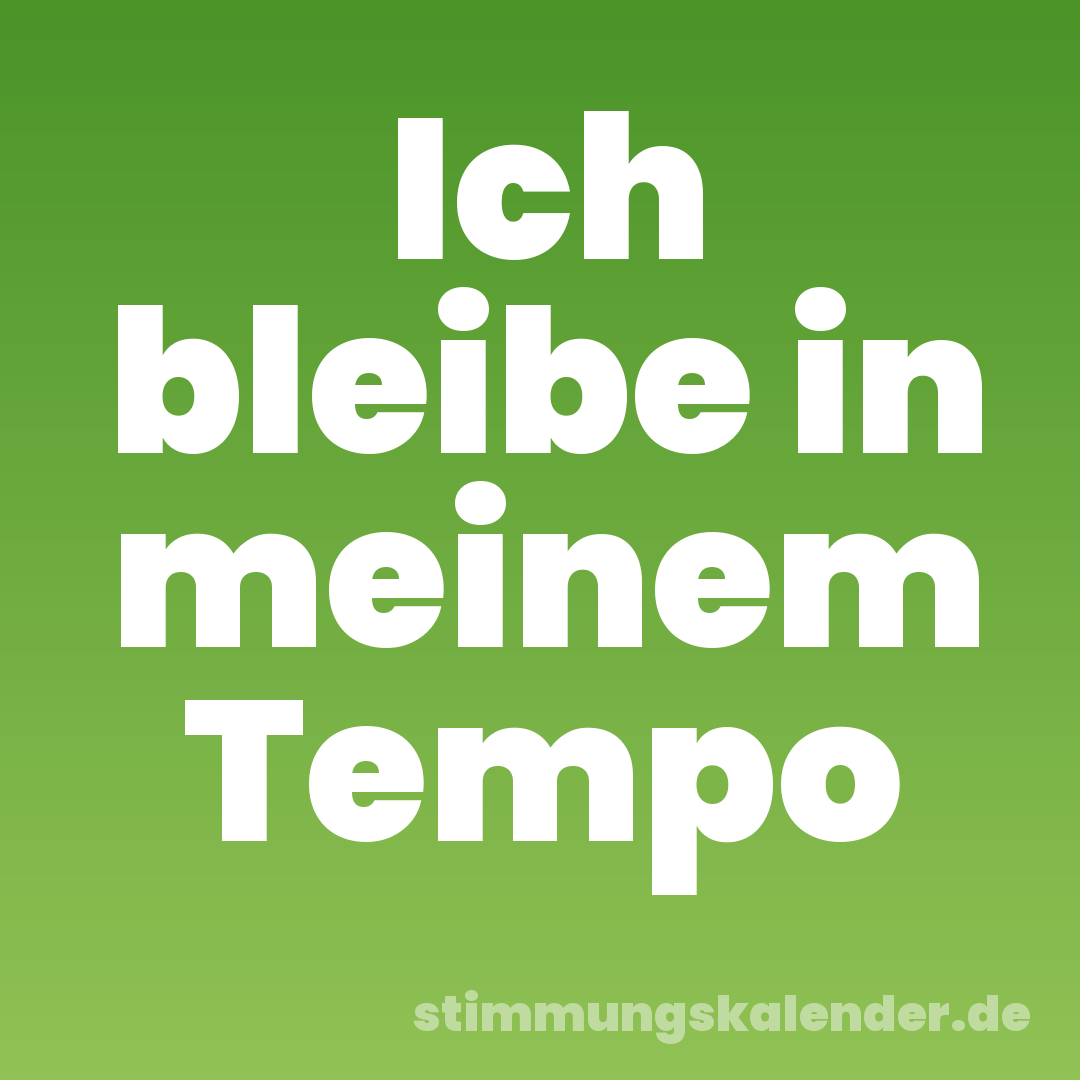 Ich bleibe in meinem Tempo