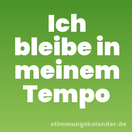 Ich bleibe in meinem Tempo