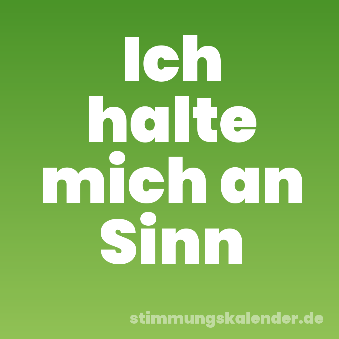 Ich halte mich an Sinn