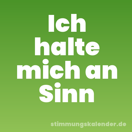 Ich halte mich an Sinn