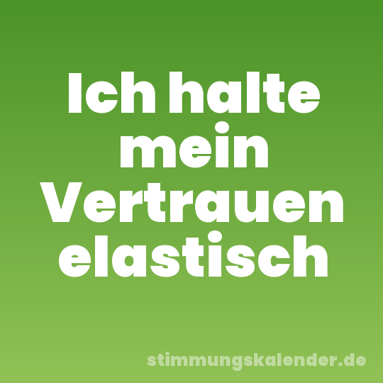 Ich halte mein Vertrauen elastisch