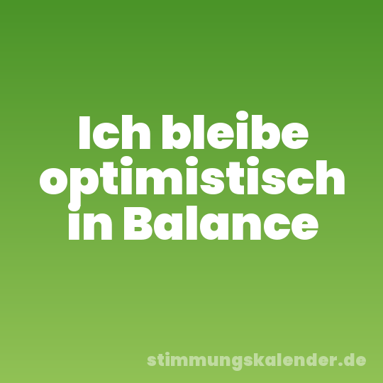 Ich bleibe optimistisch in Balance