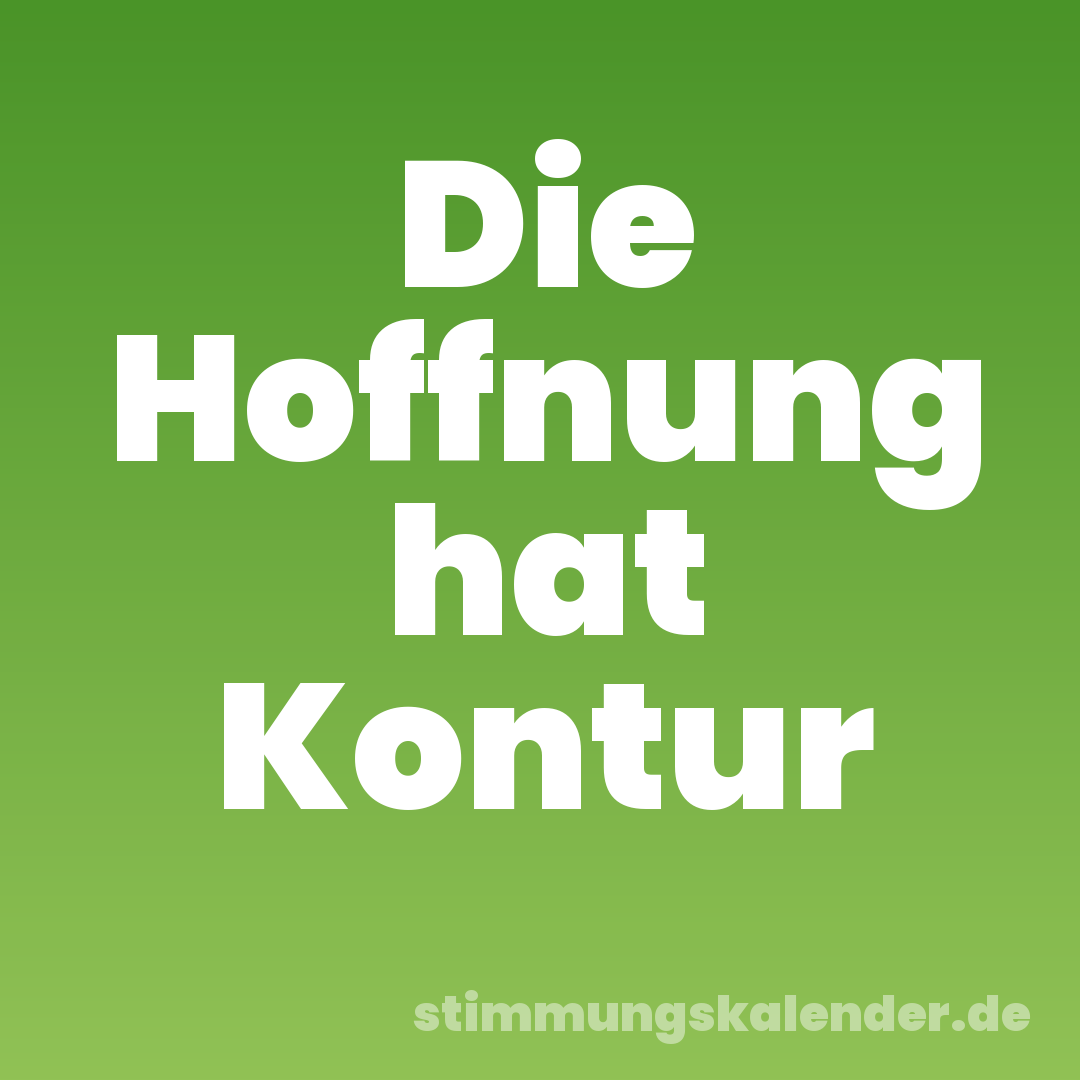 Die Hoffnung hat Kontur