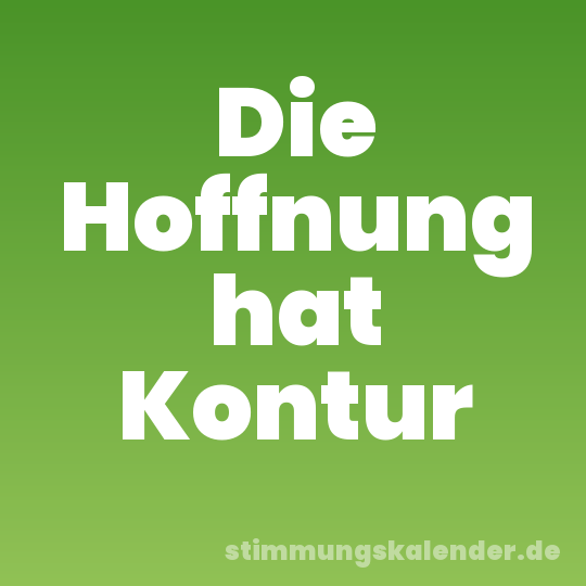 Die Hoffnung hat Kontur