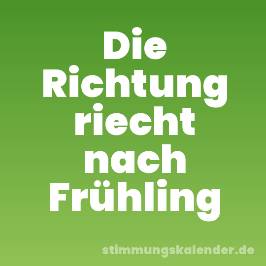 Die Richtung riecht nach Frühling