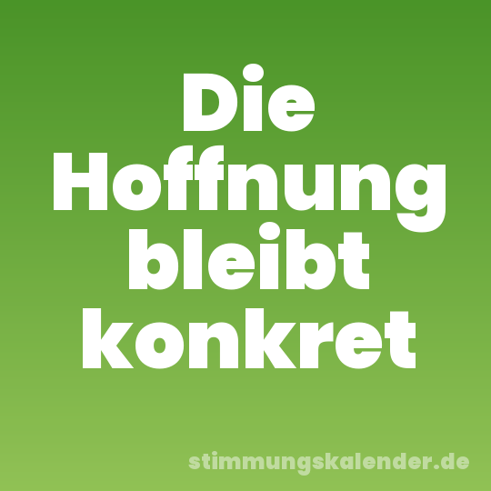Die Hoffnung bleibt konkret