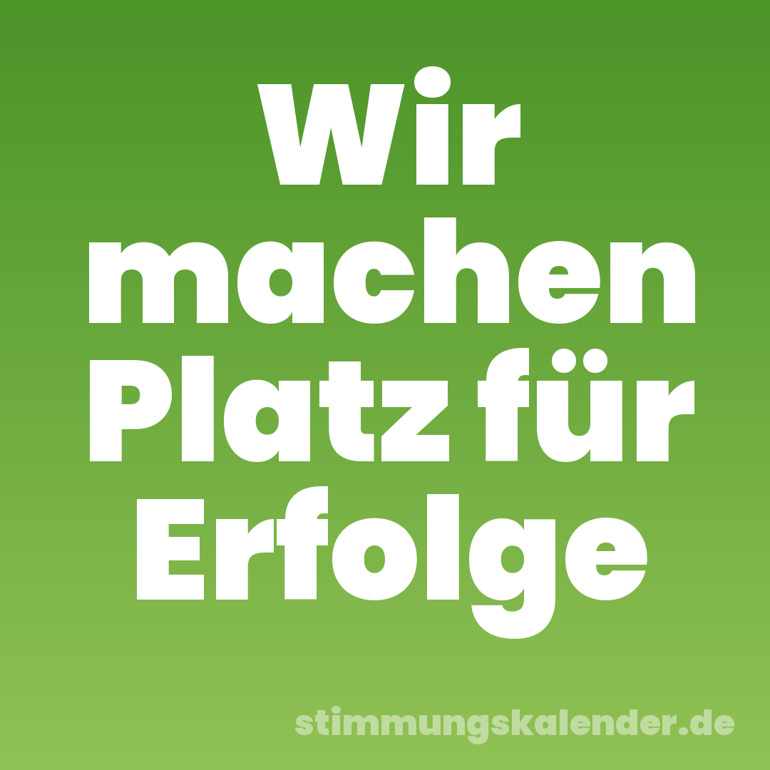 Wir machen Platz für Erfolge