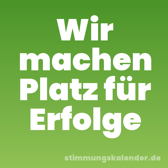 Wir machen Platz für Erfolge