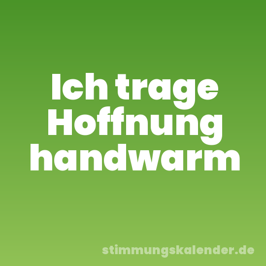 Ich trage Hoffnung handwarm