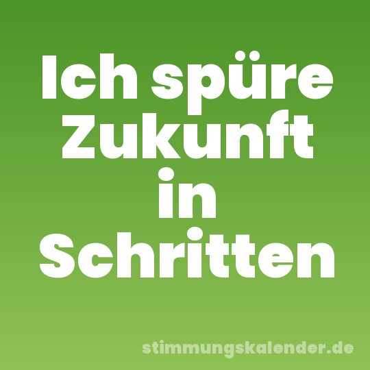 Ich spüre Zukunft in Schritten