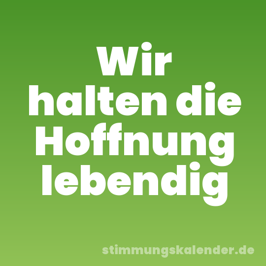 Wir halten die Hoffnung lebendig