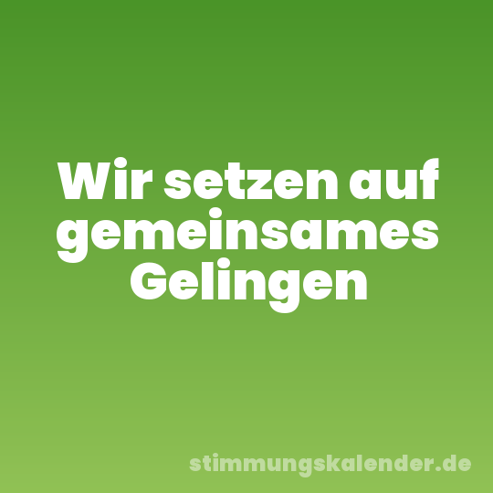 Wir setzen auf gemeinsames Gelingen