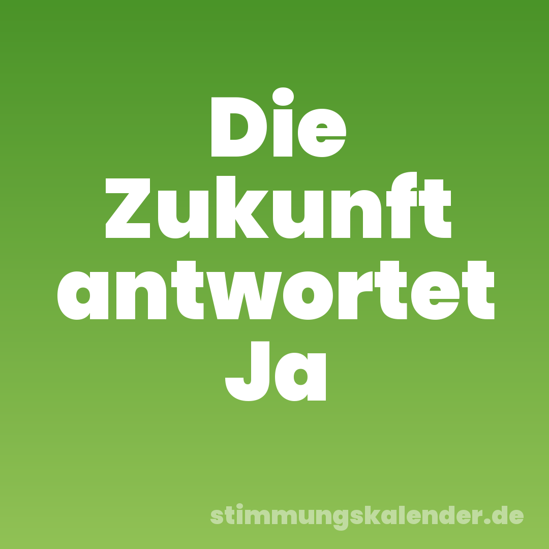 Die Zukunft antwortet Ja