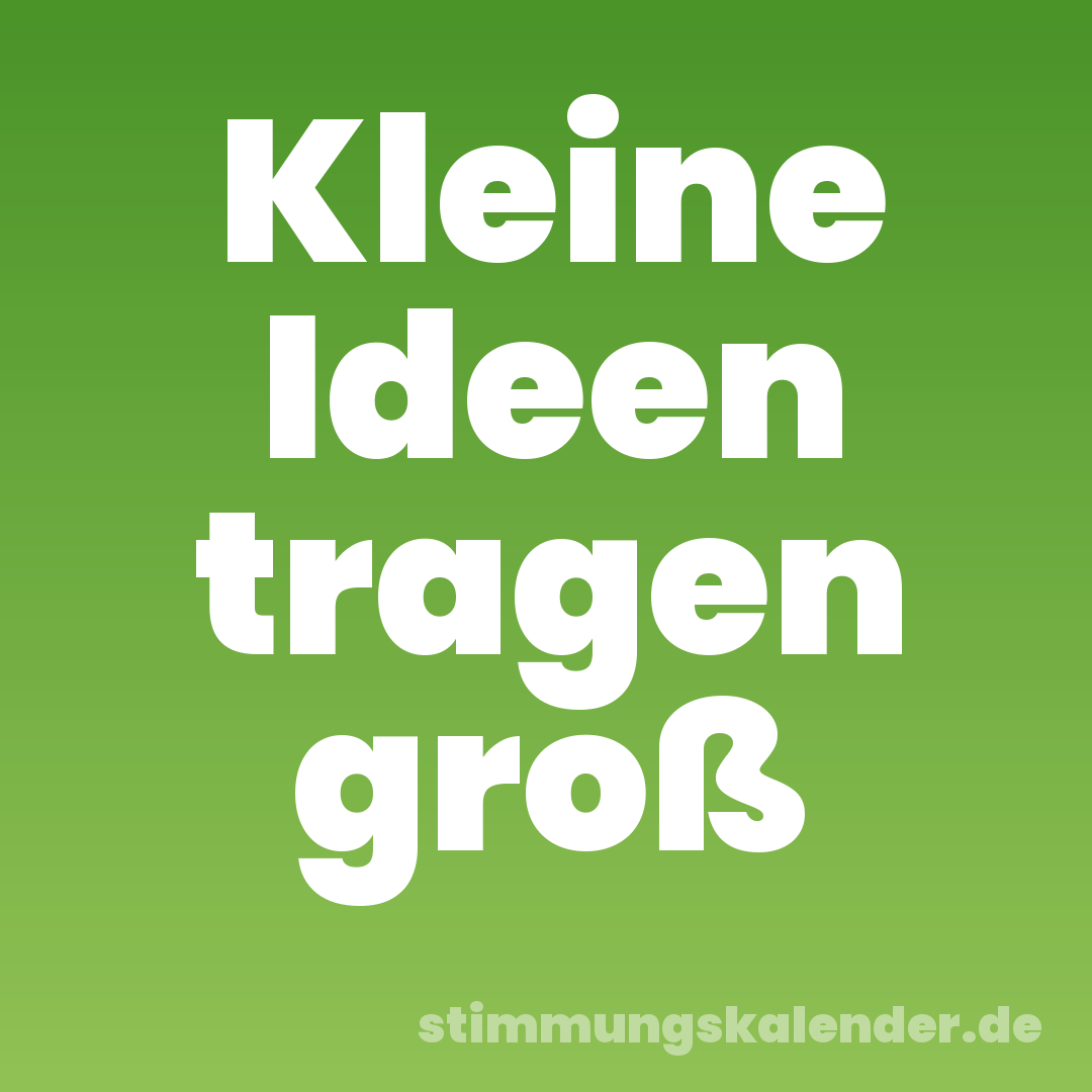 Kleine Ideen tragen groß