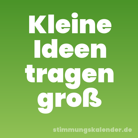 Kleine Ideen tragen groß