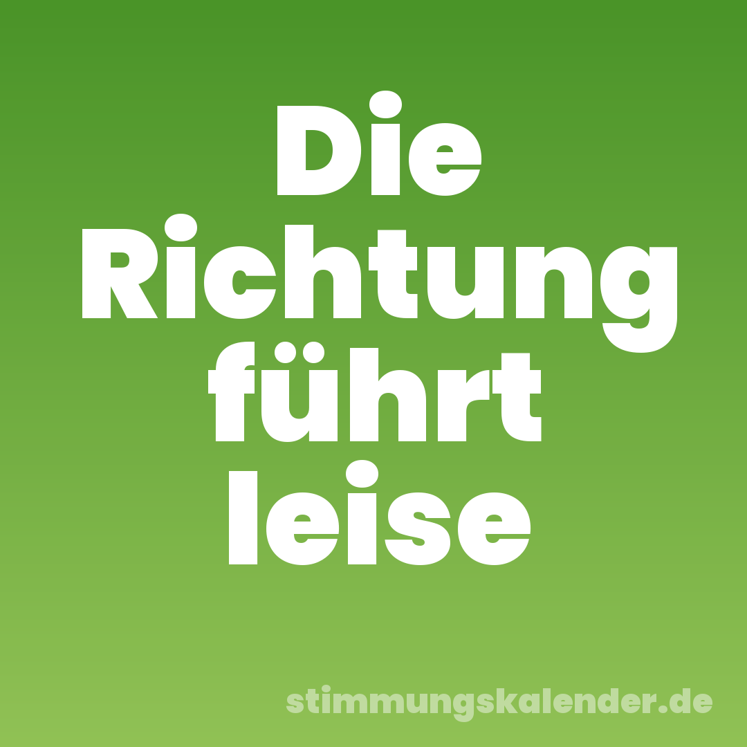 Die Richtung führt leise