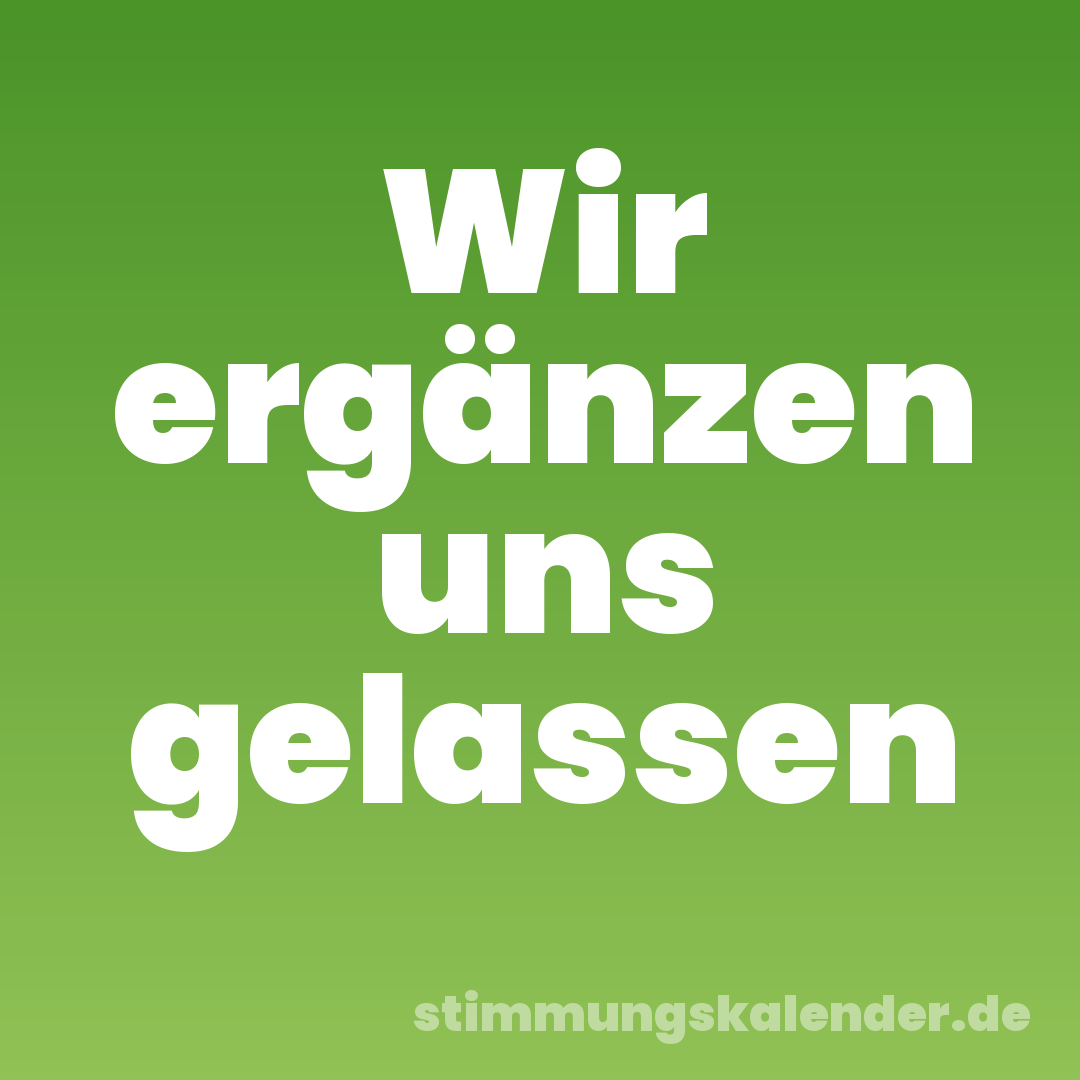 Wir ergänzen uns gelassen