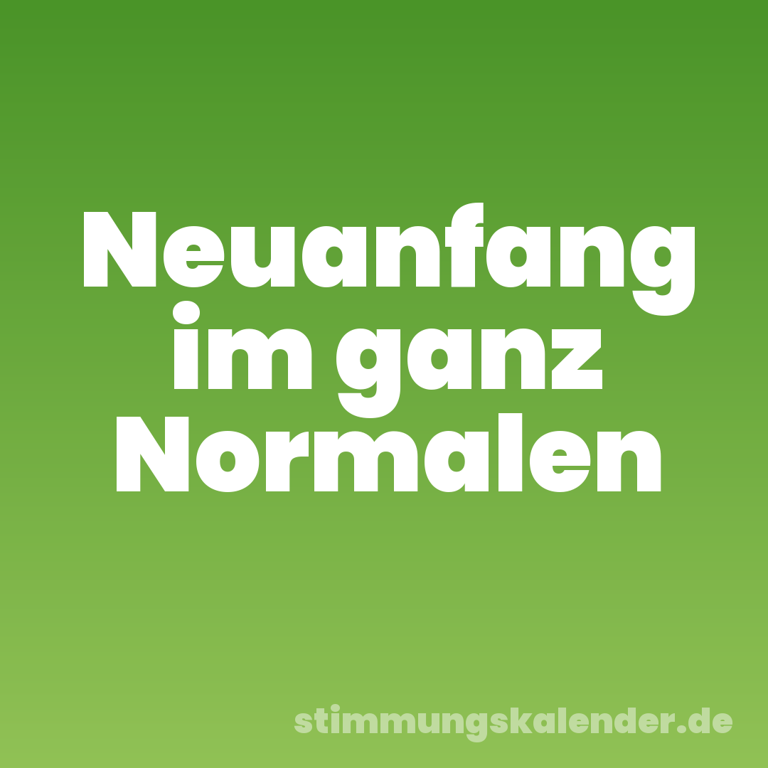 Neuanfang im ganz Normalen