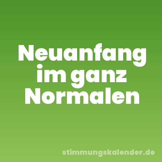 Neuanfang im ganz Normalen