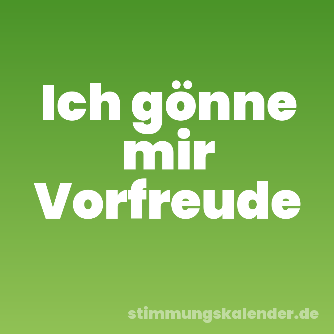 Ich gönne mir Vorfreude