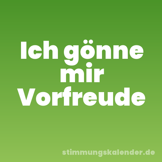 Ich gönne mir Vorfreude